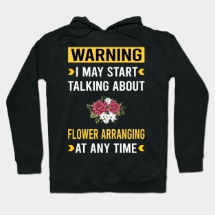 Warning Flower Arranging Arrangement Floral Design Hoodie